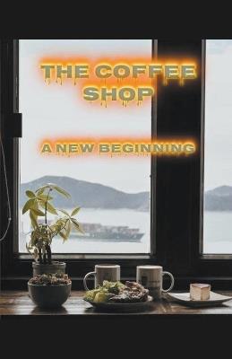 The Coffee Shop, A New Beginning - Athinia Tandino - cover