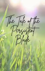 The Tale of the Persistent Blade