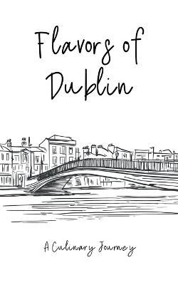 Flavors of Dublin: A Culinary Journey - Clock Street Books - cover