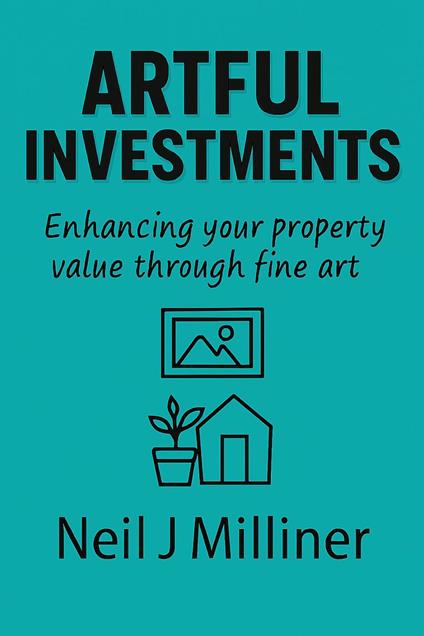 Artful Investments: Enhancing Your Property Value Through Fine Art