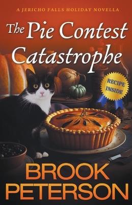 The Pie Contest Catastrophe, A Jericho Falls Holiday Novella - Brook Peterson - cover