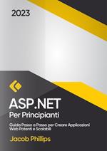 ASP.NET per Principianti: Guida Passo a Passo per Creare Applicazioni Web Potenti e Scalabili