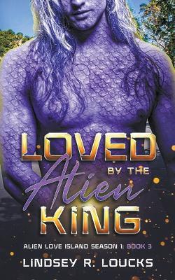 Loved by the Alien King - Lindsey R Loucks - cover