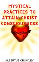Mystical Practices to Attain Christ Consciousness