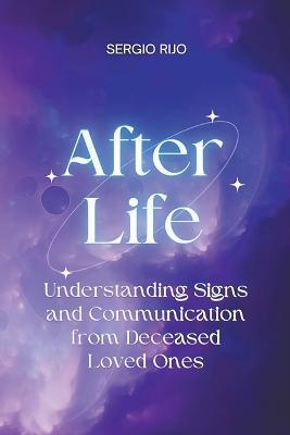 Afterlife: Understanding Signs and Communication from Deceased Loved Ones - Sergio Rijo - cover