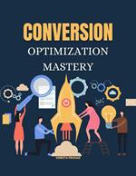 Conversion Optimization Mastery
