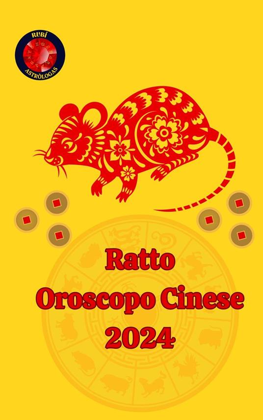 Ratto Oroscopo Cinese 2024 - Alina A Rubi,Angeline Rubi - ebook