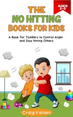 The No Hitting Books For Kids Ages 2-5: A Book for Toddlers to Control Anger and Stop Hitting Others