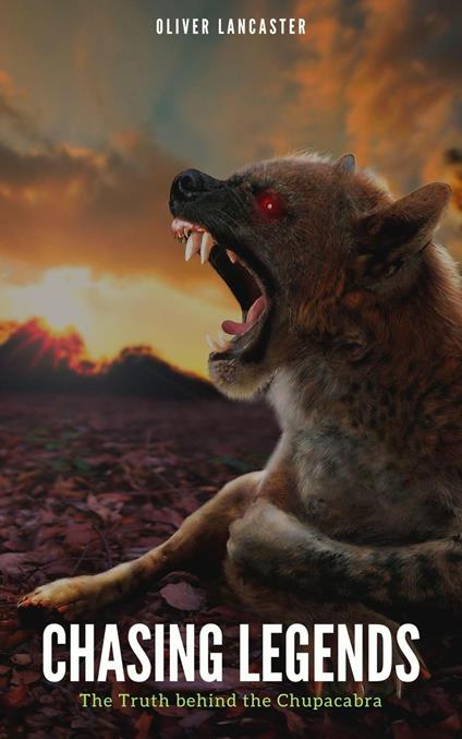 Chasing Legends: The Truth behind the Chupacabra