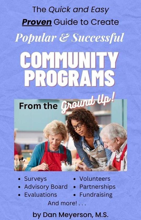 The Quick and Easy Guide to Create Popular & Successful Community Programs from the Ground Up