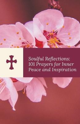 Soulful Reflections: 101 Prayers for Inner Peace and Inspiration - Kenneth Caraballo - cover