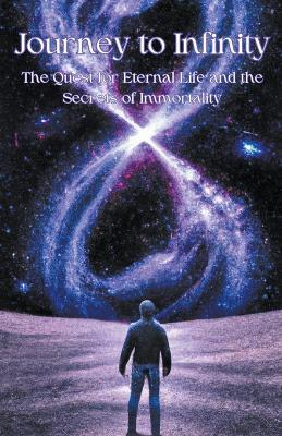 Journey to Infinity: The Quest for Eternal Life and the Secrets of Immortality - Jilesh - cover