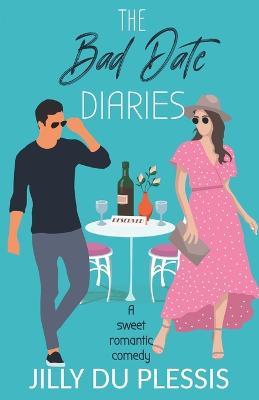 The Bad Date Diaries - Jilly Du Plessis - cover