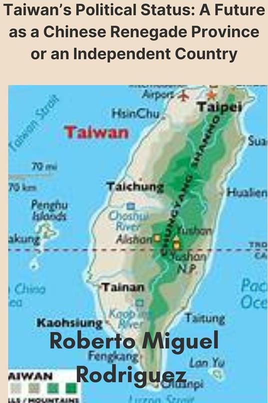 Taiwan's Political Status: A Future as a Chinese Renegade Province or an Independent Country