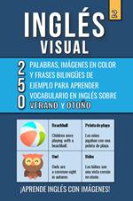 Inglés Visual 2 - Verano y Otoño - 250 palabras, 250 imágenes y 250 frases de ejemplo - Aprende Inglés Fácil con Imágenes