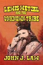 Lewis Wetzel and The Unknown Tribe