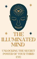 The Illuminated Mind: Unlocking the Secret Power of Your Third Eye