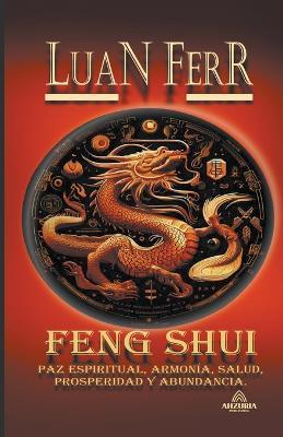 Feng Shui - Paz Espiritual, Armonía, Salud, Prosperidad y Abundancia. - Luan Ferr - cover