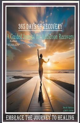 365 Days of Recovery: A Guided Journal for Addiction Recovery - Hussain - cover