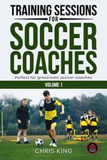 Training Sessions For Soccer Coaches - Volume 1