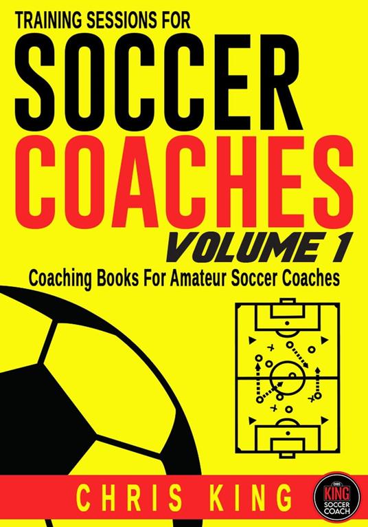 Training Sessions For Soccer Coaches - Volume 1