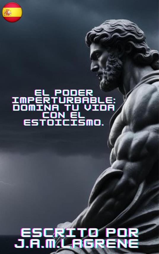 El Poder Imperturbable: Domina tu Vida con el Estoicismo.