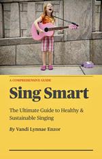 Sing Smart: The Ultimate Guide to Healthy & Sustainable Singing
