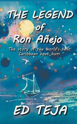 The Legend of Ron Anejo - Ed Teja - cover