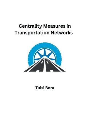 Centrality Measures in Transportation Networks - Tulsi Bora - cover