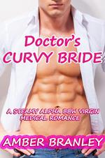 Doctor's Curvy Bride (A Steamy Alpha BBW Virgin Medical Romance)