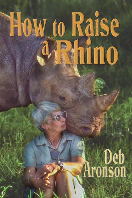 How to Raise a Rhino - Deb Aronson - ebook