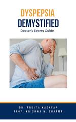 Dyspepsia Demystified: Doctor's Secret Guide