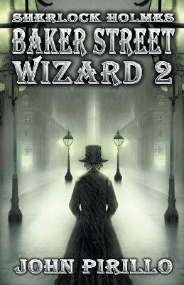 Sherlock Holmes, Baker Street Wizard 2 - John Pirillo - cover