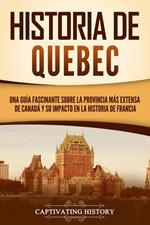 Historia de Quebec: Una guía fascinante sobre la provincia más extensa de Canadá y su impacto en la historia de Francia