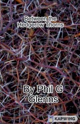 Between the Hedgerow Thorns - Phil G Glenn - cover