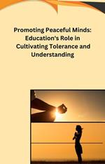 Promoting Peaceful Minds: Education's Role in Cultivating Tolerance and Understanding