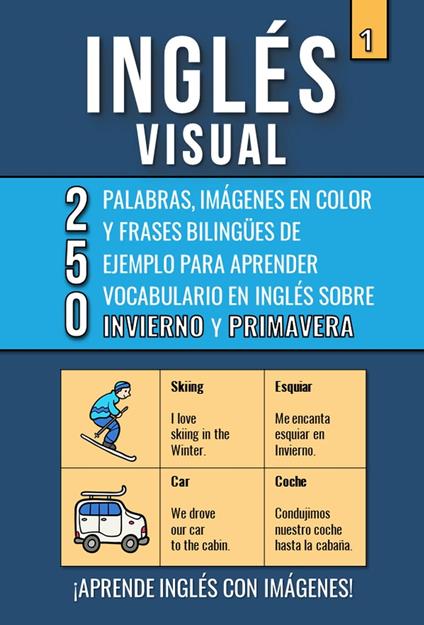 Inglés Visual 1 - Invierno y Primavera - 250 palabras, 250 imágenes y 250 frases de ejemplo - Aprende Inglés Fácil con Imágenes