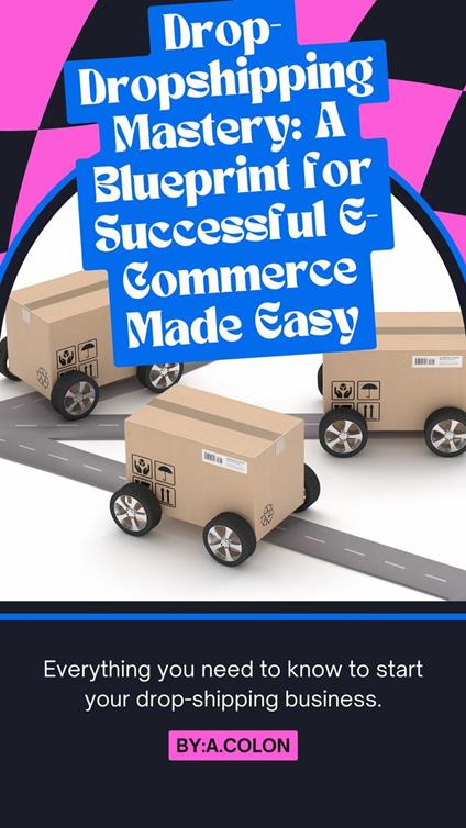 Dropshipping Mastery: A Blueprint for E-Commerc