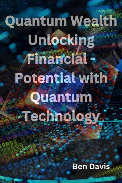 Quantum Wealth Unlocking Financial - Potential with Quantum Technology