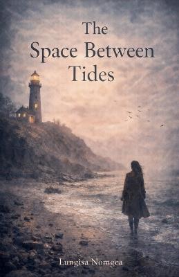 The Space Between Tides - Lungisa Nomgca - cover
