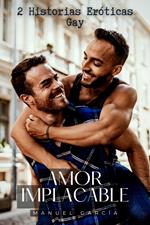 Amor Implacable: 2 Historias Eróticas Gay