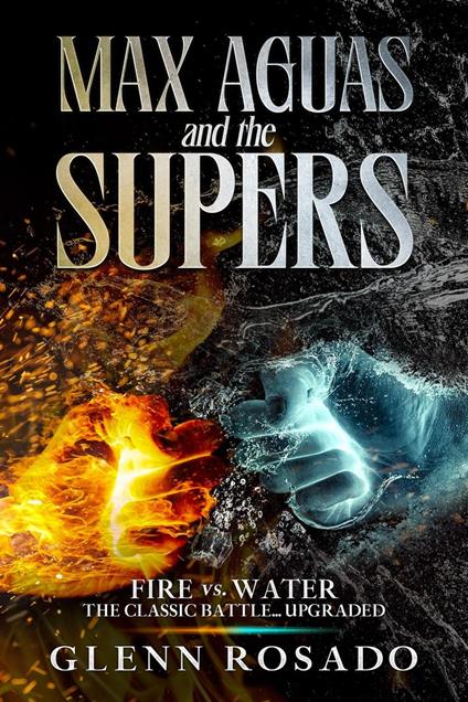 Max Aguas and the Supers: Fire vs. Water - Glenn Rosado - ebook