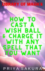 How to Cast a Wish Ball & Charge It With Any Spell That You Want