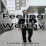 Feeling Worthy: Be a Confident, Compassionate and Valuable Person