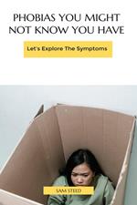Phobias You Might Not Know You Have:Let's Explore The Symptoms