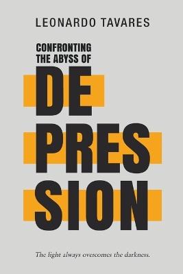 Confronting the Abyss of Depression - Leonardo Tavares,Realleotavares - cover