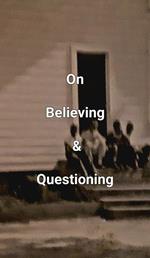 On Believing & Questioning