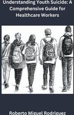 Understanding Youth Suicide: A Comprehensive Guide for Healthcare Workers