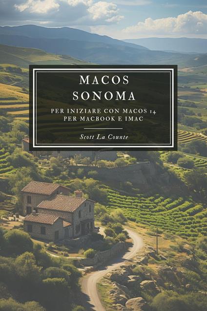 MaOS Sonoma: Per Iniziare Con macOS 14 per MacBook E iMac - Counte Scott La - ebook