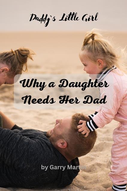 Why a Daughter needs Her Dad - Garry Martin - ebook